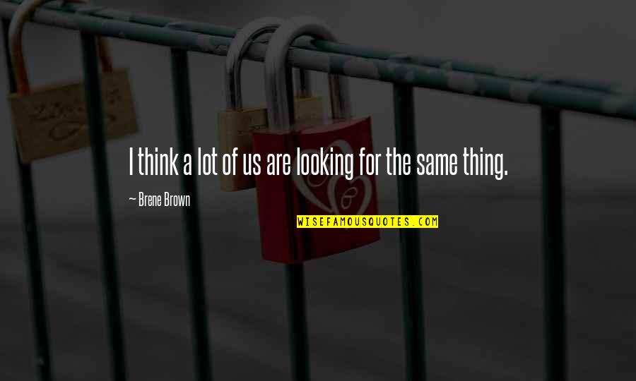 Mcgorry Funeral Home Quotes By Brene Brown: I think a lot of us are looking