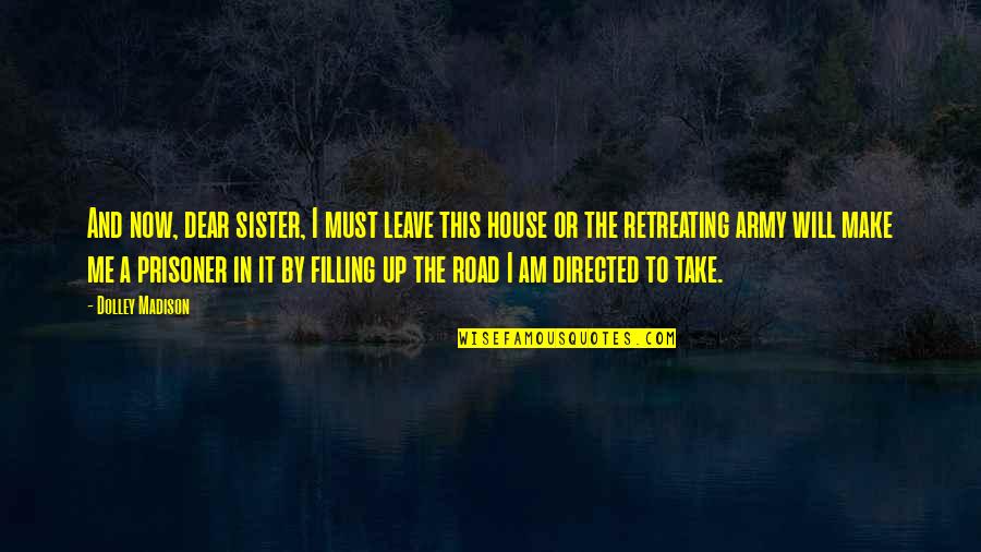 Mcgorry Matta Quotes By Dolley Madison: And now, dear sister, I must leave this Mcgorry Matta Quotes By Dolley Madison: And now, dear sister, I must leave this