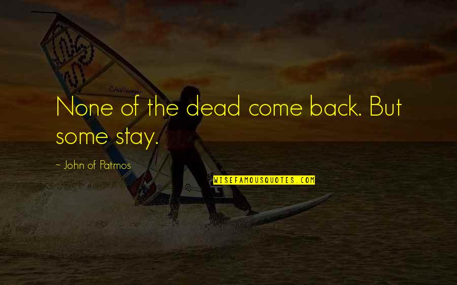 Mcgorry Matta Quotes By John Of Patmos: None of the dead come back. But some Mcgorry Matta Quotes By John Of Patmos: None of the dead come back. But some