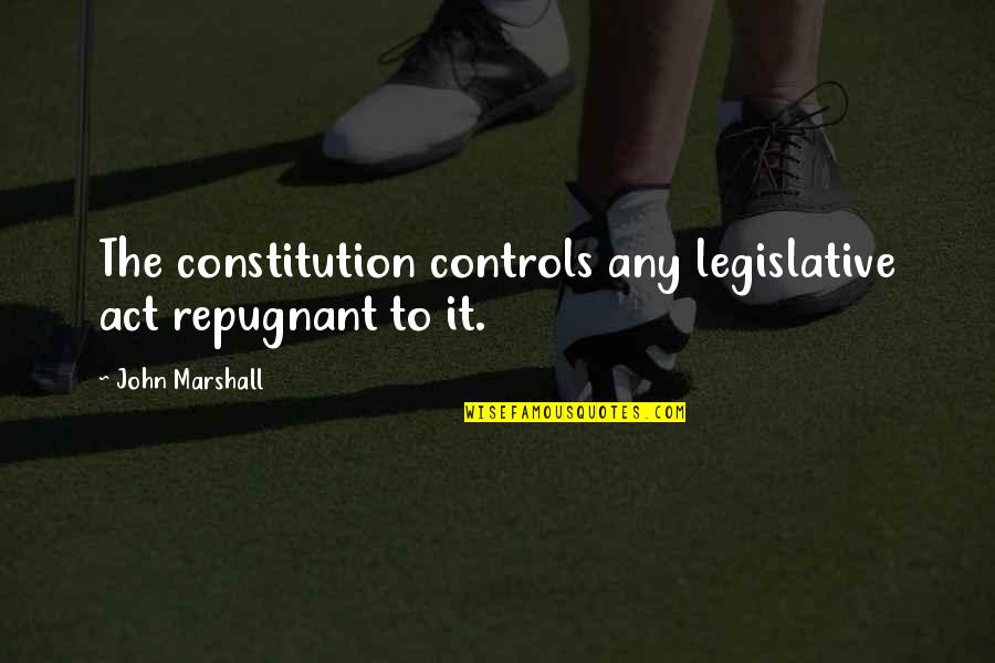 Mcgough Quotes By John Marshall: The constitution controls any legislative act repugnant to