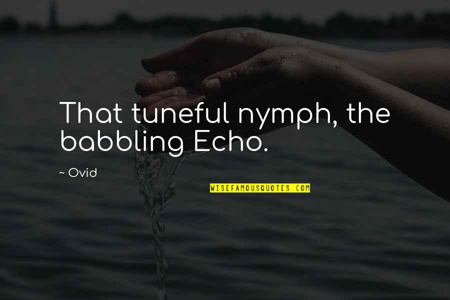 Mcgovern Quote Quotes By Ovid: That tuneful nymph, the babbling Echo.