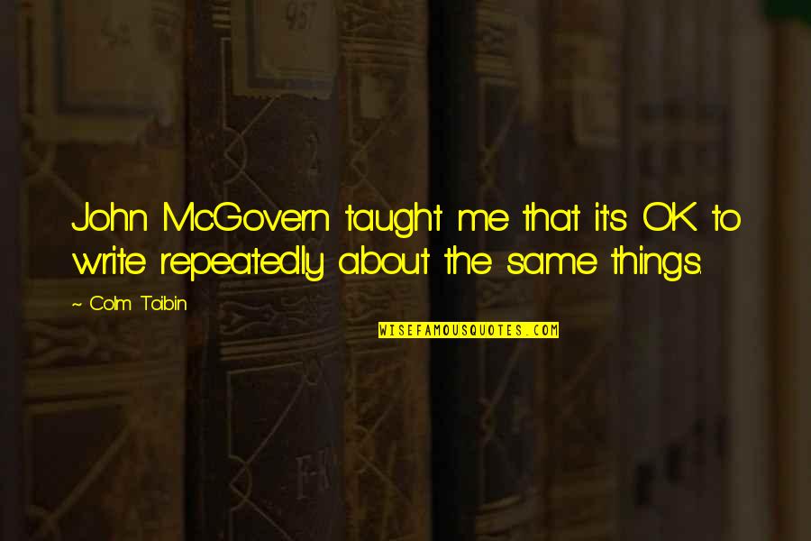 Mcgovern Quotes By Colm Toibin: John McGovern taught me that it's OK to