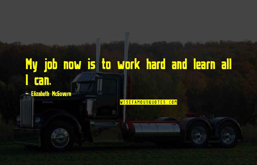 Mcgovern Quotes By Elizabeth McGovern: My job now is to work hard and Mcgovern Quotes By Elizabeth McGovern: My job now is to work hard and