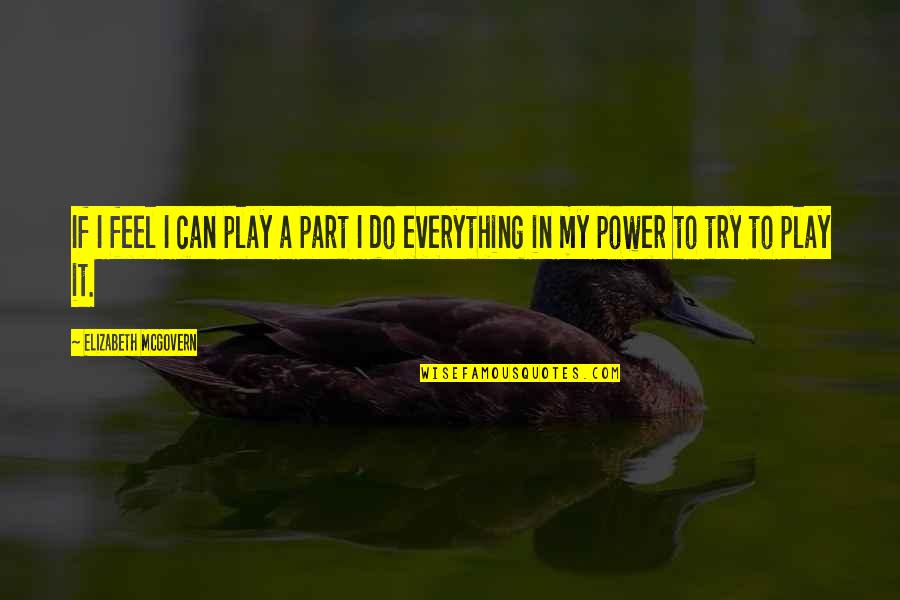 Mcgovern Quotes By Elizabeth McGovern: If I feel I can play a part Mcgovern Quotes By Elizabeth McGovern: If I feel I can play a part