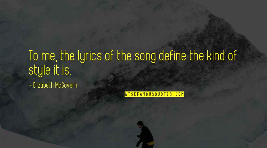 Mcgovern Quotes By Elizabeth McGovern: To me, the lyrics of the song define Mcgovern Quotes By Elizabeth McGovern: To me, the lyrics of the song define