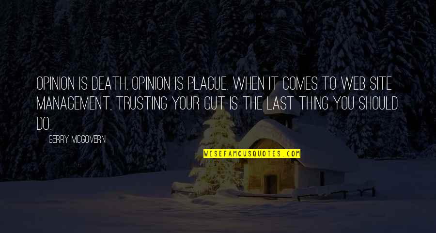 Mcgovern Quotes By Gerry McGovern: Opinion is death. Opinion is plague. When it Mcgovern Quotes By Gerry McGovern: Opinion is death. Opinion is plague. When it