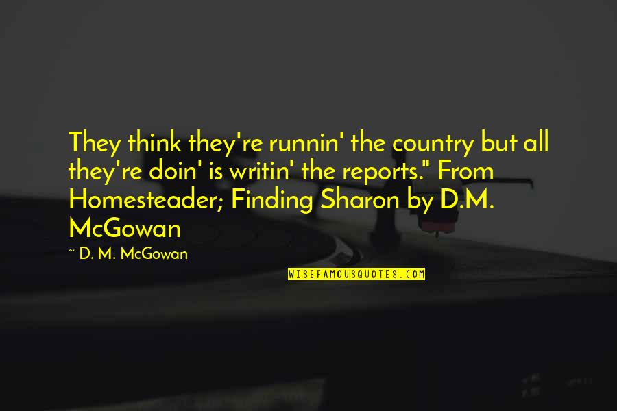 Mcgowan Quotes By D. M. McGowan: They think they're runnin' the country but all