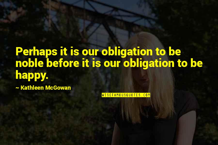 Mcgowan Quotes By Kathleen McGowan: Perhaps it is our obligation to be noble