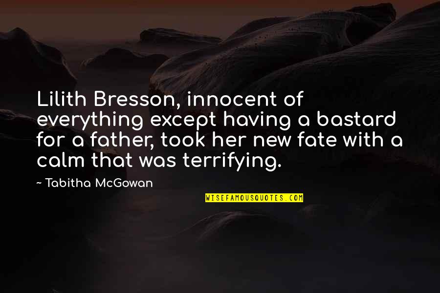 Mcgowan Quotes By Tabitha McGowan: Lilith Bresson, innocent of everything except having a