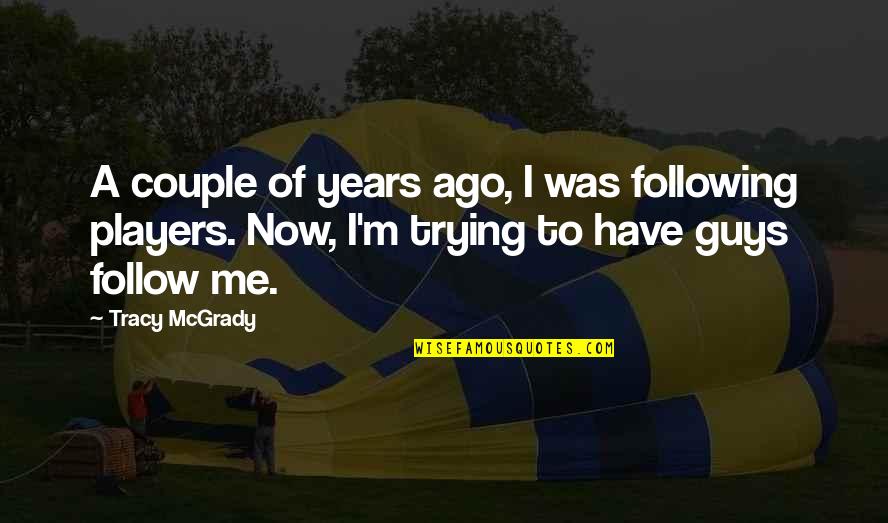 Mcgrady Quotes By Tracy McGrady: A couple of years ago, I was following Mcgrady Quotes By Tracy McGrady: A couple of years ago, I was following