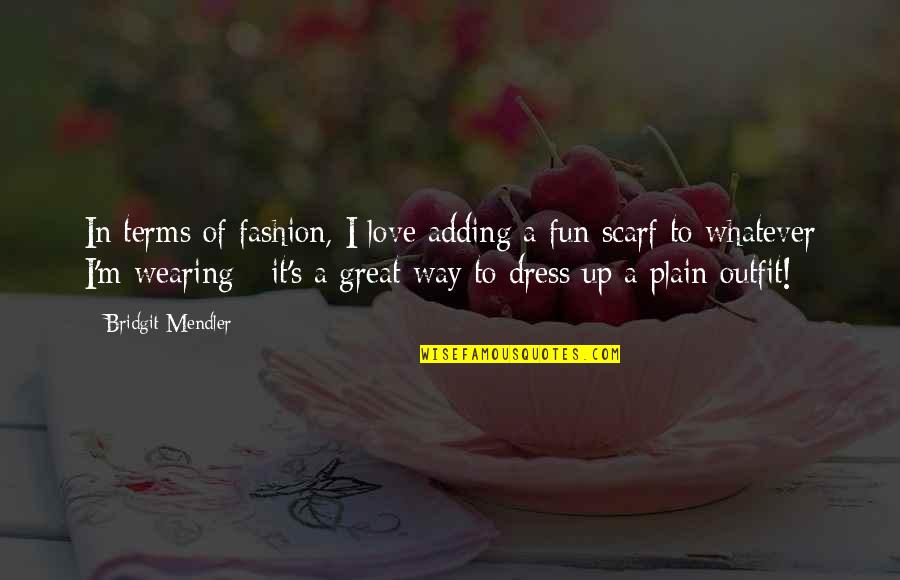 Mcgrail Bensinger Quotes By Bridgit Mendler: In terms of fashion, I love adding a Mcgrail Bensinger Quotes By Bridgit Mendler: In terms of fashion, I love adding a