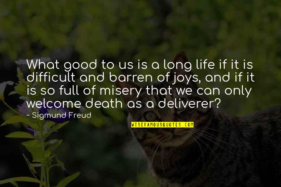 Mcgrail Bensinger Quotes By Sigmund Freud: What good to us is a long life Mcgrail Bensinger Quotes By Sigmund Freud: What good to us is a long life