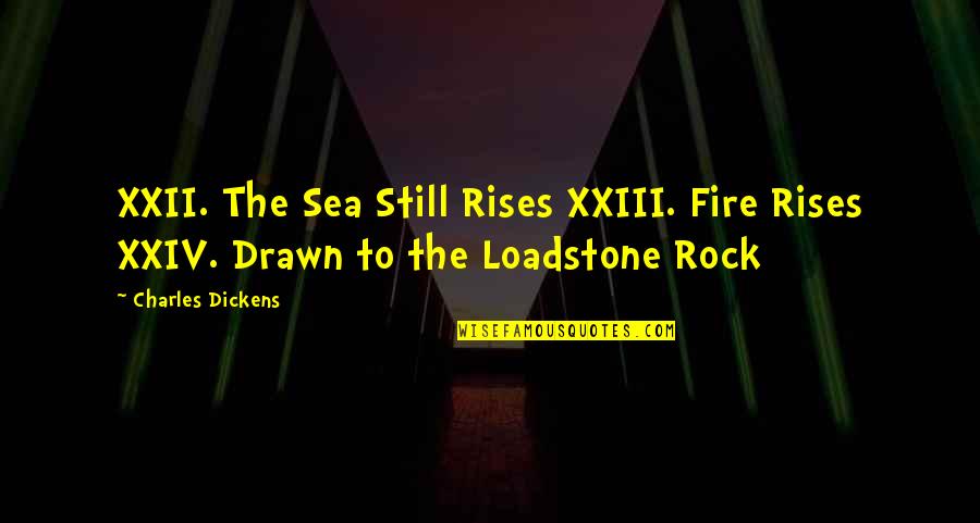 Mcgrain Quotes By Charles Dickens: XXII. The Sea Still Rises XXIII. Fire Rises