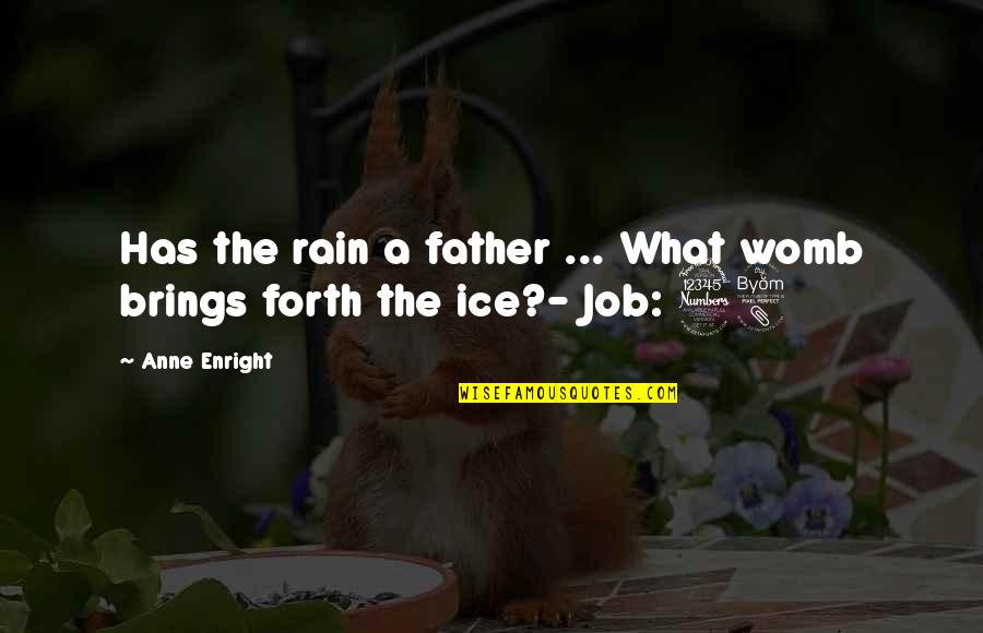 Mcgranes Quotes By Anne Enright: Has the rain a father ... What womb