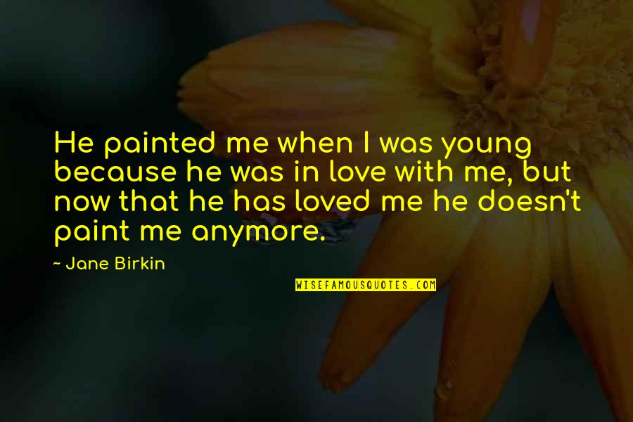 Mcgraths Medford Oregon Menu Quotes By Jane Birkin: He painted me when I was young because Mcgraths Medford Oregon Menu Quotes By Jane Birkin: He painted me when I was young because