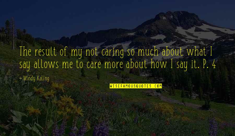 Mcgreevey Barry Quotes By Mindy Kaling: The result of my not caring so much Mcgreevey Barry Quotes By Mindy Kaling: The result of my not caring so much