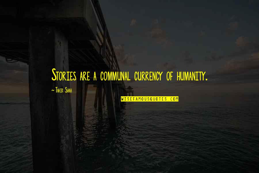 Mcgreevy Prolab Quotes By Tahir Shah: Stories are a communal currency of humanity. Mcgreevy Prolab Quotes By Tahir Shah: Stories are a communal currency of humanity.