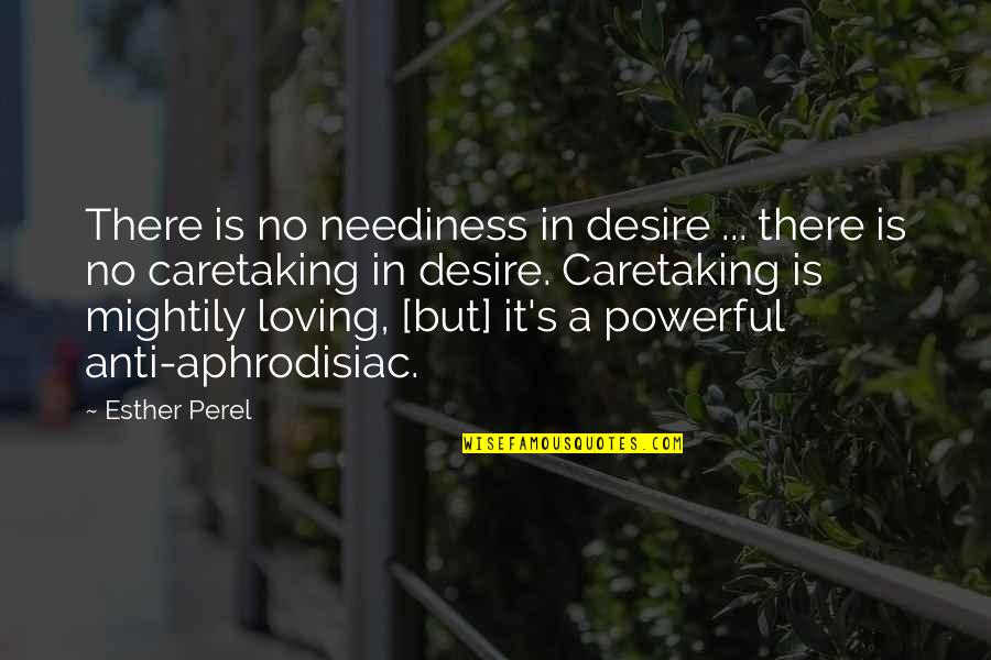 Mcgregor Motivational Quotes By Esther Perel: There is no neediness in desire ... there