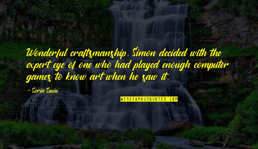 Mcgrogan Cookbook Quotes By Sorin Suciu: Wonderful craftsmanship, Simon decided with the expert eye