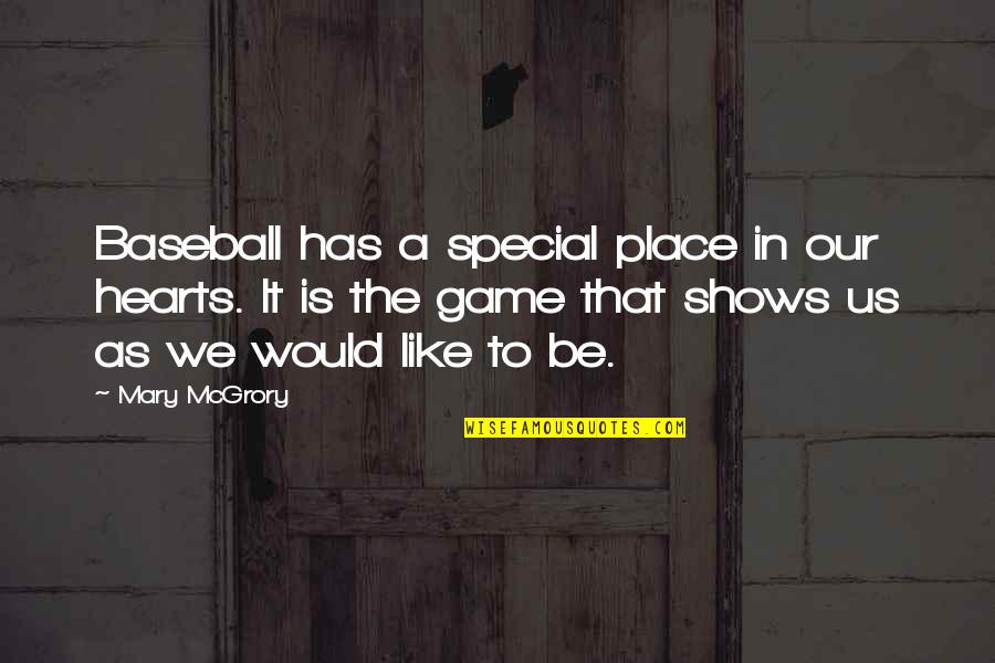 Mcgrory Quotes By Mary McGrory: Baseball has a special place in our hearts. Mcgrory Quotes By Mary McGrory: Baseball has a special place in our hearts.