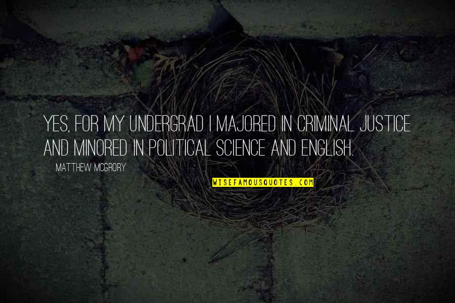 Mcgrory Quotes By Matthew McGrory: Yes, for my undergrad I majored in Criminal Mcgrory Quotes By Matthew McGrory: Yes, for my undergrad I majored in Criminal