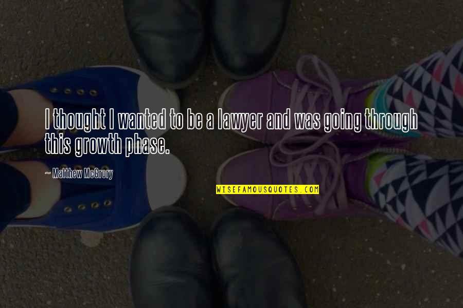 Mcgrory Quotes By Matthew McGrory: I thought I wanted to be a lawyer