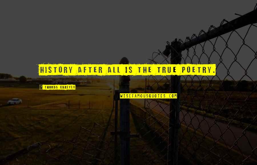 Mcgrory Quotes By Thomas Carlyle: History after all is the true poetry. Mcgrory Quotes By Thomas Carlyle: History after all is the true poetry.