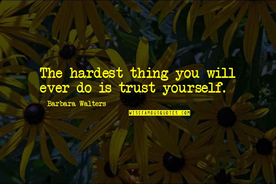 Mcgross Quotes By Barbara Walters: The hardest thing you will ever do is Mcgross Quotes By Barbara Walters: The hardest thing you will ever do is