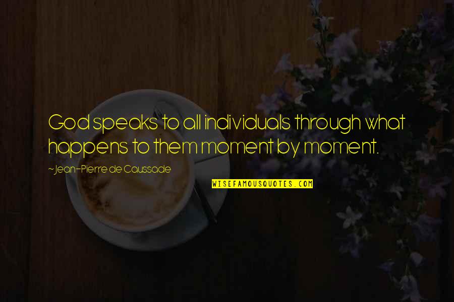 Mcgross Quotes By Jean-Pierre De Caussade: God speaks to all individuals through what happens Mcgross Quotes By Jean-Pierre De Caussade: God speaks to all individuals through what happens