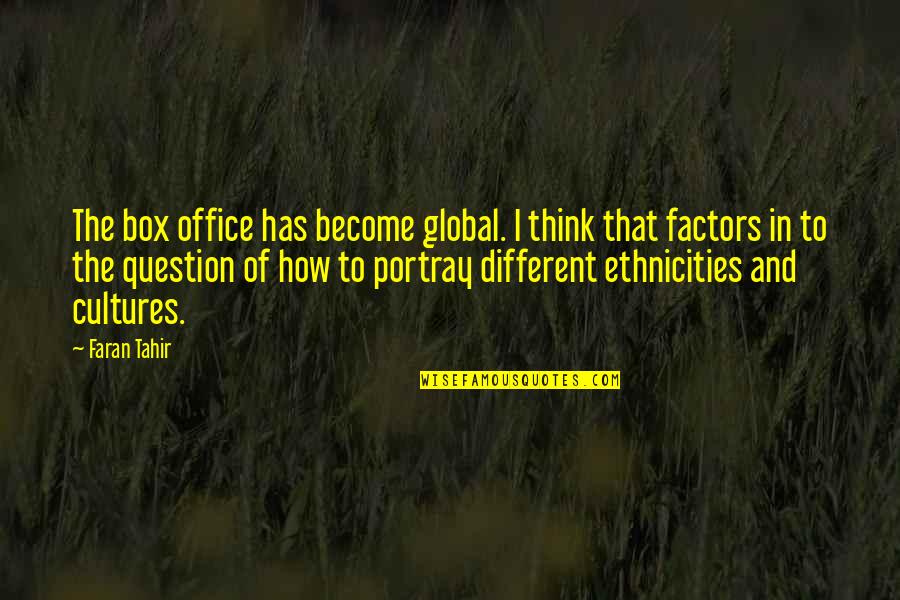 Mcguckins Quotes By Faran Tahir: The box office has become global. I think Mcguckins Quotes By Faran Tahir: The box office has become global. I think