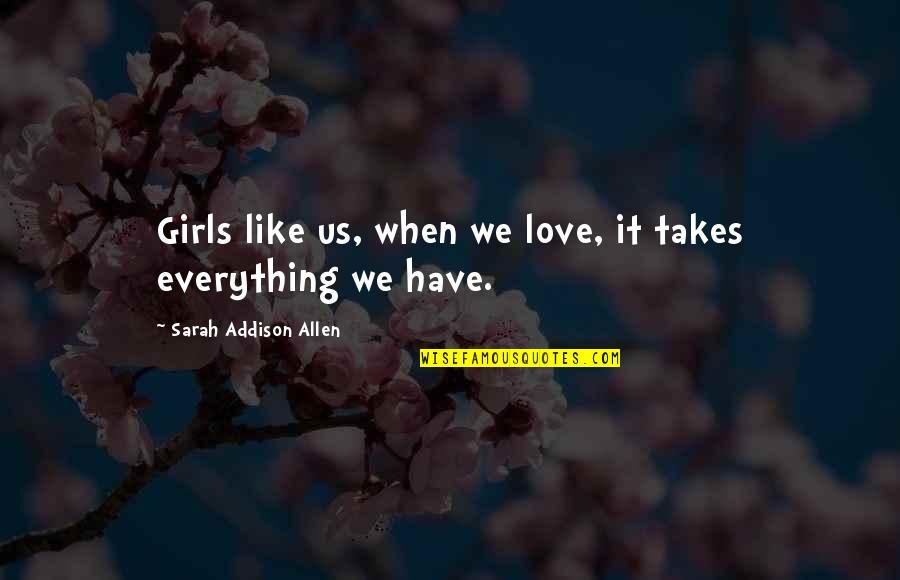 Mcguffie Brunton Quotes By Sarah Addison Allen: Girls like us, when we love, it takes