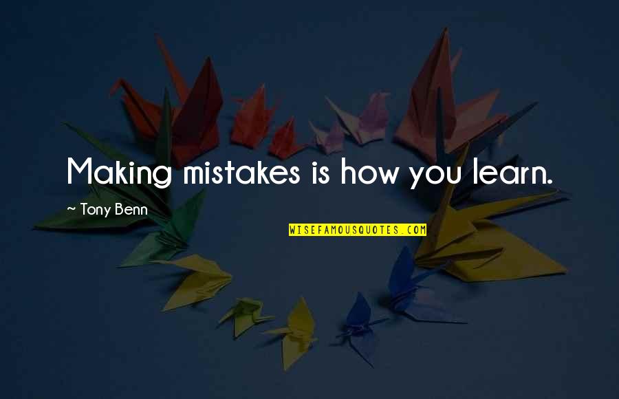 Mcguffie Construction Quotes By Tony Benn: Making mistakes is how you learn.
