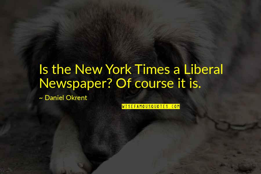 Mcguffin Quotes By Daniel Okrent: Is the New York Times a Liberal Newspaper?