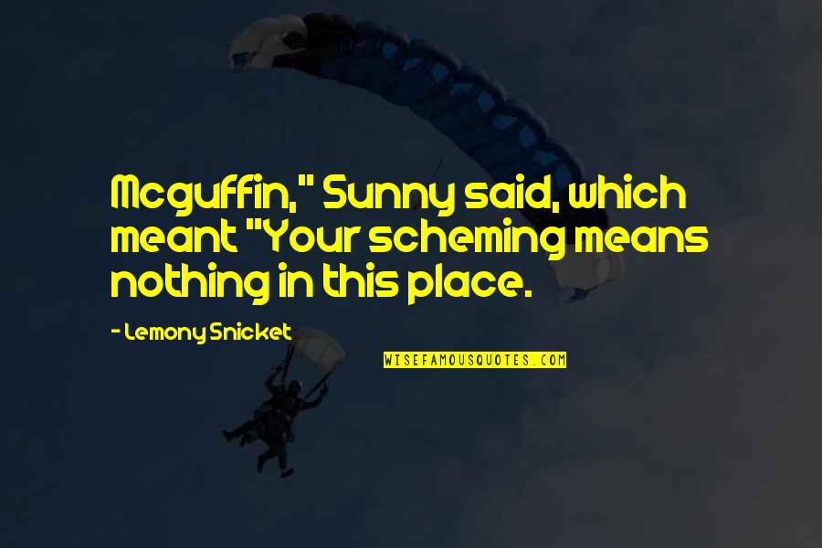 Mcguffin Quotes By Lemony Snicket: Mcguffin," Sunny said, which meant "Your scheming means