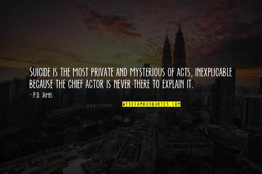 Mcguffins Quotes By P.D. James: Suicide is the most private and mysterious of Mcguffins Quotes By P.D. James: Suicide is the most private and mysterious of