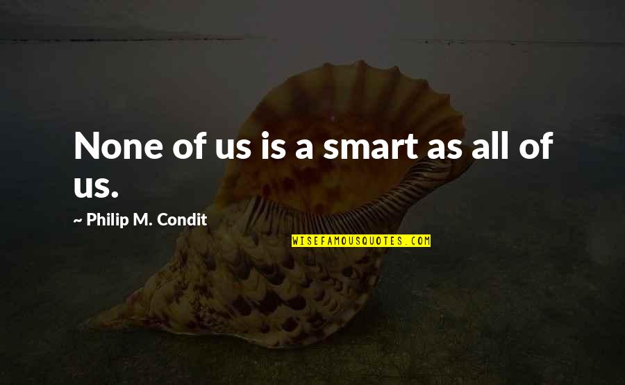 Mcgugan Tartan Quotes By Philip M. Condit: None of us is a smart as all Mcgugan Tartan Quotes By Philip M. Condit: None of us is a smart as all