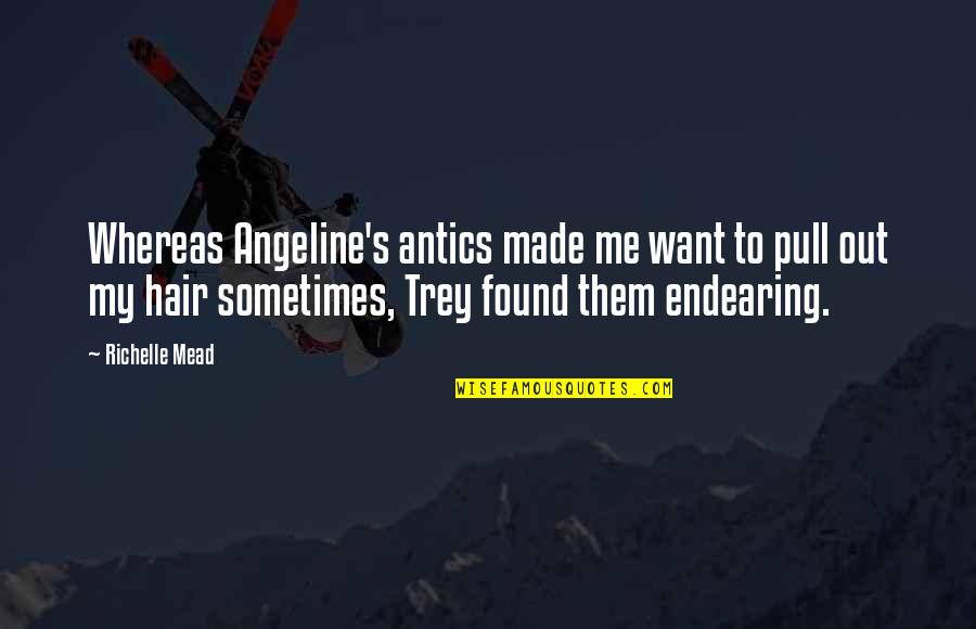 Mcguigan Red Quotes By Richelle Mead: Whereas Angeline's antics made me want to pull Mcguigan Red Quotes By Richelle Mead: Whereas Angeline's antics made me want to pull