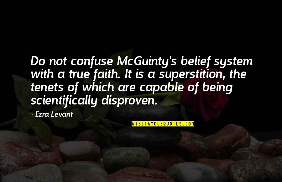 Mcguinty Quotes By Ezra Levant: Do not confuse McGuinty's belief system with a