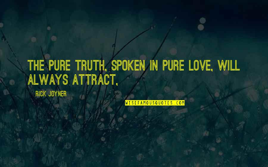 Mcguintys Meaford Quotes By Rick Joyner: The pure truth, spoken in pure love, will