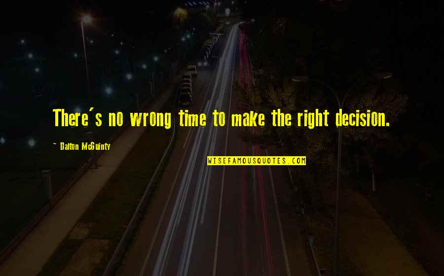 Mcguinty's Quotes By Dalton McGuinty: There's no wrong time to make the right Mcguinty's Quotes By Dalton McGuinty: There's no wrong time to make the right