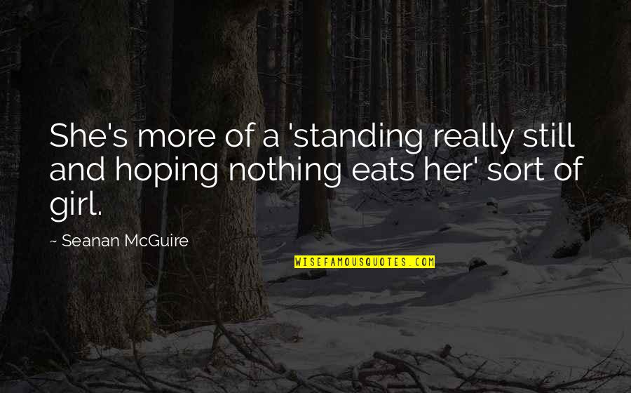 Mcguire Quotes By Seanan McGuire: She's more of a 'standing really still and