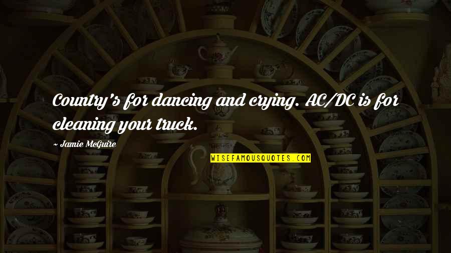 Mcguire's Quotes By Jamie McGuire: Country's for dancing and crying. AC/DC is for
