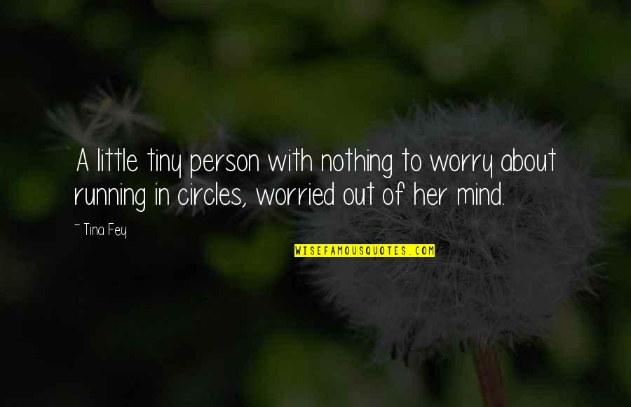 Mcgurn Investment Quotes By Tina Fey: A little tiny person with nothing to worry