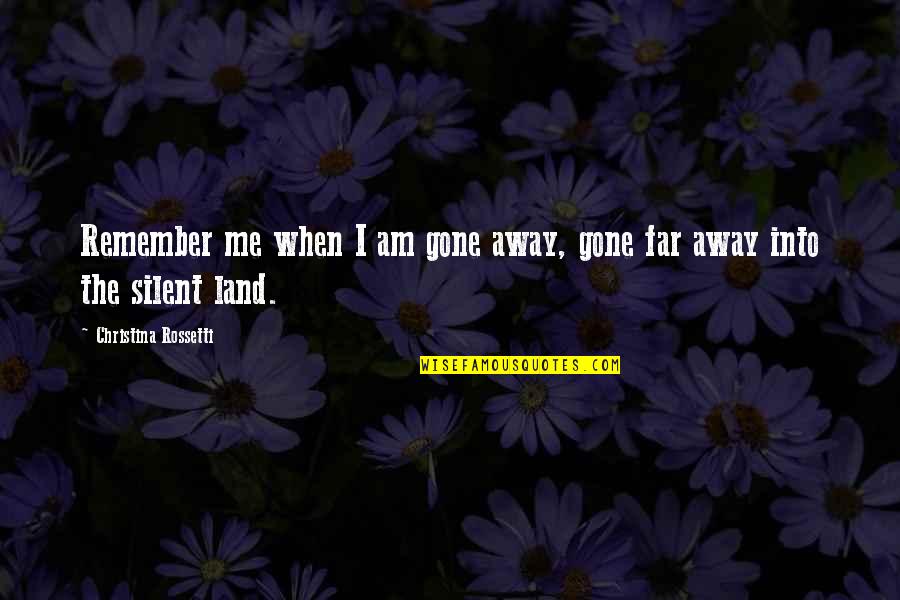 Mcgurran Plumbing Quotes By Christina Rossetti: Remember me when I am gone away, gone Mcgurran Plumbing Quotes By Christina Rossetti: Remember me when I am gone away, gone