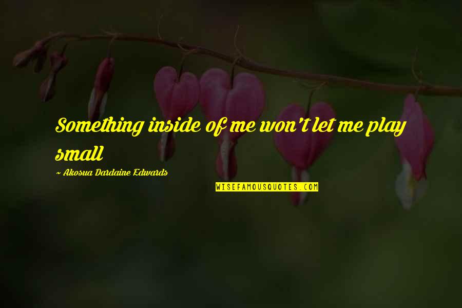 Mcgwire Rival Crossword Quotes By Akosua Dardaine Edwards: Something inside of me won't let me play Mcgwire Rival Crossword Quotes By Akosua Dardaine Edwards: Something inside of me won't let me play