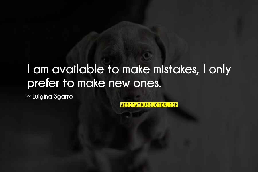 Mchaggis Scotland Quotes By Luigina Sgarro: I am available to make mistakes, I only