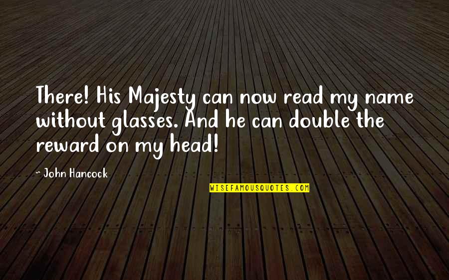 Mchales Cares Quotes By John Hancock: There! His Majesty can now read my name