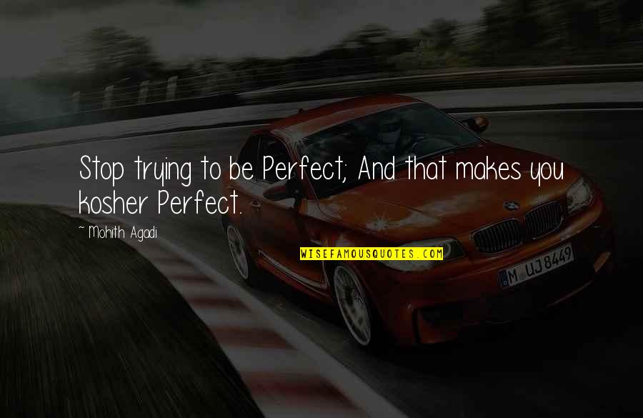 Mchales Cares Quotes By Mohith Agadi: Stop trying to be Perfect; And that makes
