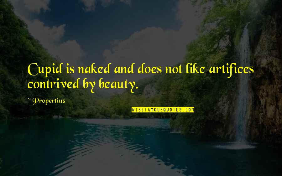 Mchall Hall Quotes By Propertius: Cupid is naked and does not like artifices