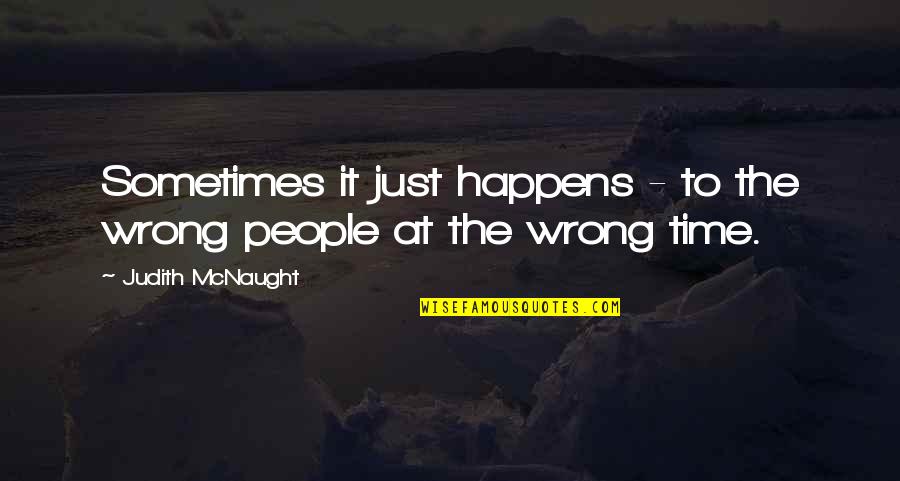 Mchana Kanda Quotes By Judith McNaught: Sometimes it just happens - to the wrong